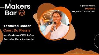 Makers Bar Interview with Coert Duplessis, ex-MaxMine CEO and co-founder of Data Alchemists