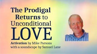 The Prodigal Returns to Unconditional Love | Meditation