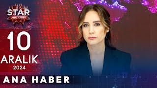 Star Ana Haber | 10 Aralık 2024 Salı