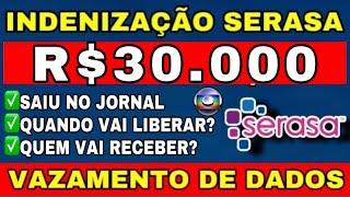 DADOS VAZADOS SERASA! INDENIZAÇÃO DE R$30.000! QUEM VAI RECEBER E NÃO QUANDO SERÁ LIBERADO?