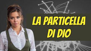 La PARTICELLA di DIO finirà il nostro universo?