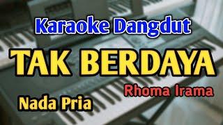 TAK BERDAYA - KARAOKE || NADA PRIA COWOK || Dangdut Original || Rhoma Irama || Live Keyboard