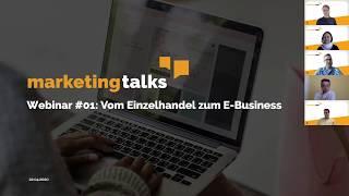 marketing talks Webinar #01- Vom Einzelhandel zum E-Business