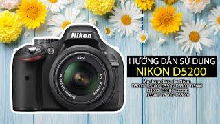Hướng dẫn sử dụng máy ảnh Nikon D5200 /D5000/ D5100/ D5300/D5500/ D5600 cơ bản nhất