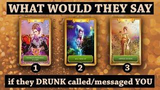 WHAT Would They Say If They DRUNK Called/Messaged YOU Channeled Messages  Pick a Card Reading 