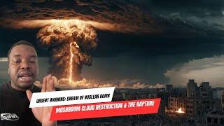 Urgent Warning: Dream of Nuclear Bomb Mushroom Cloud Destruction & the Rapture