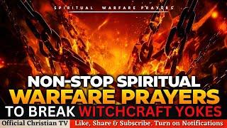 PRAYERS TO BREAK WITCHCRAFT YOKES | SPIRITUAL WARFARE PRAYERS