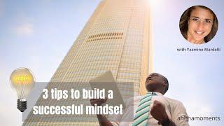 How To Build a Successful Mindset  - 3 tips | The Mindset of High Achievers
