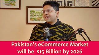 Pakistan’s eCommerce Market will be  $15 Billion by 2026 | Saqib Azhar | Enablers