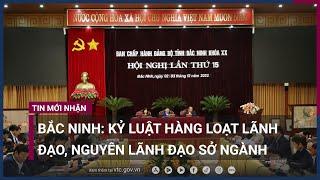 Bắc Ninh: Kỷ luật hàng loạt lãnh đạo, nguyên lãnh đạo sở ngành | VTC Now