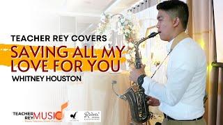 SAVING ALL MY LOVE FOR YOU (Whitney Houston) - Saxophone Cover | Teacher Rey Covers