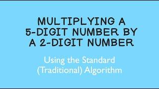 Multiplying a 5-Digit Number by a 2-Digit Number Using the Standard (Traditional)Algorithm