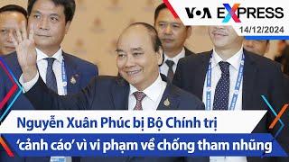 Nguyễn Xuân Phúc bị Bộ Chính trị ‘cảnh cáo’ vì vi phạm về chống tham nhũng | VOA 14/12/24