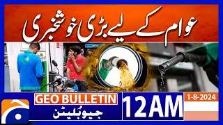 Great news for people | Geo News 12 AM Bulletin | 1st Aug 2024