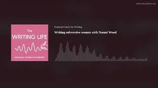 Writing subversive women with Naomi Wood
