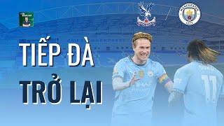 Nhận định Crystal Palace vs Man City: Nhà vua tiếp đà trở lại | BLV Quang Huy