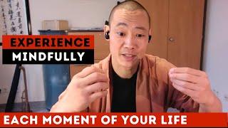 Enjoy Each Moment of Your Life - Mindfully - Shi Heng Yi