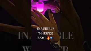 #ASMR INAUDIBLE WHISPER 