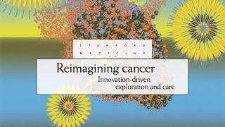 Reimagining cancer: Innovation-driven exploration and care | Stanford Medicine magazine 2025