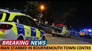 BREAKING NEWS: MAN STABBED IN BOURNEMOUTH TOWN CENTRE