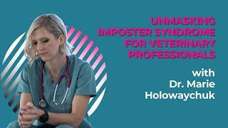 Unmasking Imposter Syndrome Among Veterinary Professionals