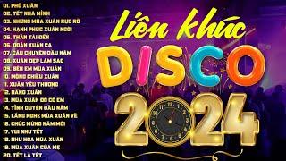 LK Nhạc Xuân 2024 Disco - Nhạc Tết 2024 Disco Mới Nhất Hay Nhất Chúc Mừng Năm Mới - Xuân Giáp Thìn