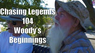 Chasing Legends 104: Woody's Beginnings