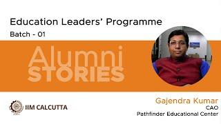 Alumni Stories | Gajendra Kumar | Education Leaders’ Programme