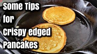 Some Tips for crispy edged pancakes