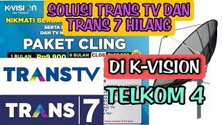 solusi terbaru trans tv dan trans 7 hilang di k-vision satelit telkom 4 c band