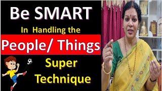 Be SMART In  Handling the People/ Things - Super Technique