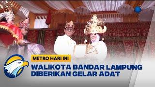 Wali Kota Bandar Lampung Diberi Gelar Adat Batin Mustika Cahaya Marga