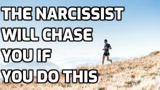 The Narcissist Will Chase You If You Do This