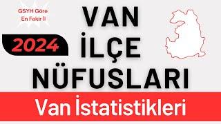 VAN NÜFUSU 2024 - Türkiye'nin En Fakir İli - Sıralı Van İlçe Nüfusları - Vanlılar En Çok Nerede Var?