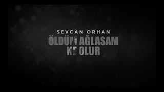 Sevcan Orhan - Öldüm Ağlasam Ne Olur