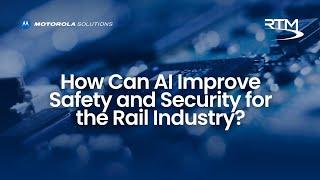 AI Supporting Safety and Security in the Rail Industry | A webinar by Rail Technology Magazine