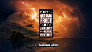 Is there a Quranic Proof that The Ahlulbayt had Natural Powers? - Sayed Mohammed Baqer Al-Qazwini