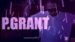 P.GRANT (@TheRealPGrant) x LETS GET IT ON (AUDIO) | prod by Remo