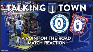 REACTION  | Brighton & Hove Albion 0 v 0 Ipswich Town | GUTSY Town earn a point! |  #ITFC #bhafc