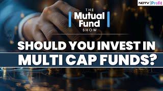 Are Multi Cap Funds The Right Fit For Your Portfolio?: All You Need To Know | The Mutual Fund Show