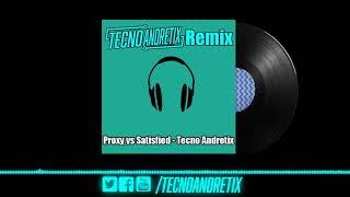 Proxy vs Satisfied - Tecno Andretix Mashup