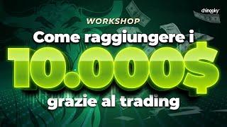 Workshop: Come raggiungere i 10.000$ grazie al trading