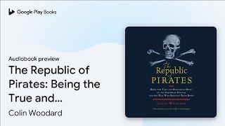 The Republic of Pirates: Being the True and… by Colin Woodard · Audiobook preview