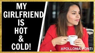 Hot & Cold: Here's Why Your Girlfriend Is Being Hot & Cold!