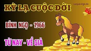 Kỳ Lạ Cuộc Đời - Bính Ngọ 1966 - Từ Nay Tới 70 Tuổi - Trời Ban Bổng Lộc - Phất Lên Giàu Rực Rỡ