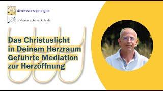 Das Christuslicht in Deinem Herzraum - Geführte Mediation zur Herzöffnung