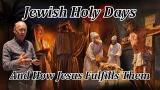Understanding the Jewish Holy Days & How Jesus Fulfills Them | Passover, Pentecost, First Fruits