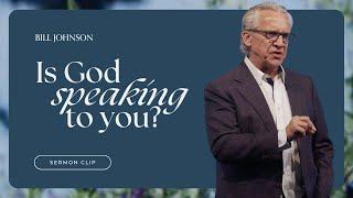 How to Recognize God's Voice When He Speaks - Bill Johnson Sermon Clip | Bethel Church