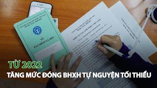 Từ 2022, tăng mức đóng BHXH tự nguyện tối thiểu| VTC14