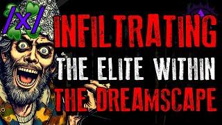 Infiltrating the Elite Within the Dreamscape | 4chan /x/ Conspiracy Greentext Stories Thread